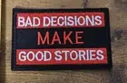 Bad Decisions Make Good Stories Funny Morale Embroidered Hook & Loop Patch NEW