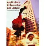 APPLICATIONS IN RECREATION AND LEISURE FOR TODAY AND THE FUTURE, 3/E