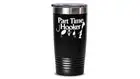 Part Time Hooker Funny Love Fishing Fisherman Gift Tumbler Travel Coffee Mug