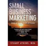 SMALL BUSINESS MARKETING: A GUIDE FOR SURVIVAL, GROWTH, AND SUCCESS