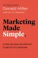 Marketing Made Simple: A Step-By-Step Storybrand Guide for Any Business