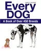 Every Dog ─ The Ultimate Guide to over 450 Dog Breeds