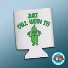 COOLER - JUST DILL WITH IT STUBBY NEW COOL FUNNY WITTY