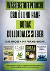 Wasserstoffperoxid CBD l und Hanf Borax Kolloidales Silber: Das grosse 4 in 1 Pr