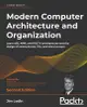 Modern Computer Architecture and Organization - Second Edition: Learn x86, ARM, and RISC-V architectures and the design of smartphones, PCs, and cloud-cover