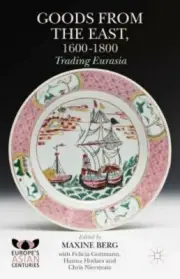 Goods from the East, 1600-1800: Trading Eurasia by Maxine Berg: New