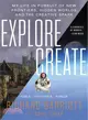 Explore/Create ─ My Life in Pursuit of New Frontiers, Hidden Worlds, and the Creative Spark