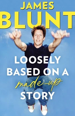 Loosely Based On A Made-Up Story: A Non-Memoir by James Blunt Paperback Book