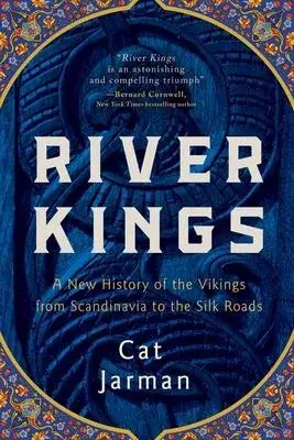 River Kings: A New History of the Vikings from Scandinavia to the Silk Road
