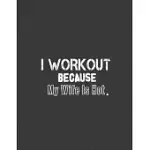 I WORKOUT BECAUSE MY WIFE IS HOT: WORKOUT NOTEBOOK, WORKOUT JOURNAL NOTEBOOK, NOTEBOOK WORKOUT.8.5 X 11 SIZE 120 LINED PAGES WORKOUT JOURNAL NOTEBOOK