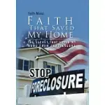 FAITH THAT SAVED MY HOME: THE SECRET THAT SAVED MY HOME FROM FORECLOSURE