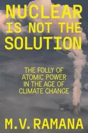 Nuclear is Not the Solution: The Folly of Atomic Power in the Age of Climate Cha