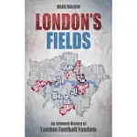 LONDON’’S FIELDS: AN INTIMATE HISTORY OF LONDON FOOTBALL FANDOM