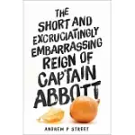 THE SHORT AND EXCRUCIATINGLY EMBARRASSING REIGN OF CAPTAIN ABBOTT