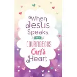 WHEN JESUS SPEAKS TO A COURAGEOUS GIRL’’S HEART