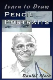 Learn to Draw Pencil Portraits: Step-By-Step Drawing Techniques and Secrets for