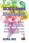 Secrets Beyond Aromatherapy: Chakra Healing Secrets, Etheric Colo by Sri, Myra