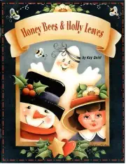 Honey Bees & Holly Leaves Kay Quist Seasonal Holiday Decorative Painting Book