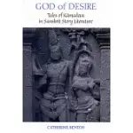 GOD OF DESIRE: TALES OF KAMADEVA IN SANSKRIT STORY LITERATURE