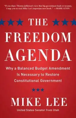 The Freedom Agenda: Why a Balanced Budget Amendment Is Necessary to Restore Constitutional Government