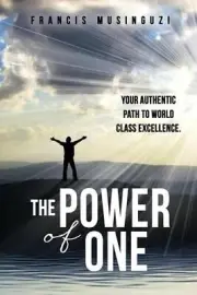 The Power of One: Your authentic path to world class excellence. by Francis Musi