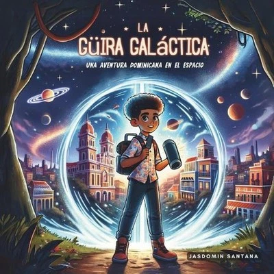 La Gira Galctica: Una Aventura Dominicana en el Espacio by Jasdomin Santana Pape