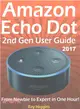 Amazon Echo Dot User Manual ― From Newbie to Expert in One Hour: the Magic of Amazon Echo Dot 2nd Generation