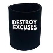 Destroy Excuses - Funny Novelty Stubby Holder