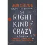 THE RIGHT KIND OF CRAZY: A TRUE STORY OF TEAMWORK, LEADERSHIP, AND HIGH-STAKES INNOVATION