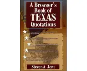 Browsers Book of Texas Quotations by Steven A. Jent