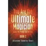 YOU ARE THE ULTIMATE MAGICIAN: KNOW THY POWER AND BE FREE