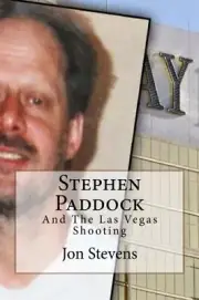STEPHEN PADDOCK: AND THE LAS VEGAS SHOOTING By Jon Stevens **BRAND NEW**