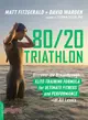 80/20 Triathlon ― Discover the Breakthrough Elite-training Formula for Ultimate Fitness and Performance at All Levels