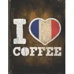 I HEART COFFEE: FRANCE FLAG I LOVE FRENCH COFFEE TASTING, DRING & TASTE UNDATED PLANNER DAILY WEEKLY MONTHLY CALENDAR ORGANIZER JOURNA