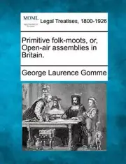 Gomme - Primitive folk-moots or Open-air assemblies in Britain. - Ne - T555z