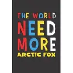 THE WORLD NEED MORE ARCTIC FOX: ARCTIC FOX LOVERS FUNNY GIFTS JOURNAL LINED NOTEBOOK 6X9 120 PAGES
