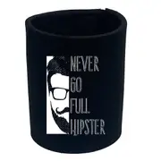 Never Go Full Hipster - Funny Novelty Stubby Holder