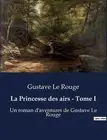 La Princesse des airs - Tome I: Un roman d'aventures de Gustave Le Rouge by Gust