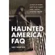 Haunted America FAQ: All That’s Left to Know About the Most Haunted Houses, Cemeteries, Battlefields, and More