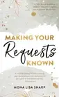 Making Your Requests Known by Mona Lisa Sharp Hardcover Book