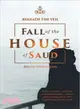 Beneath the Veil Fall of the House of Saud