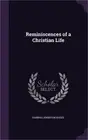 Reminiscences of a Christian Life (Hardback or Cased Book)