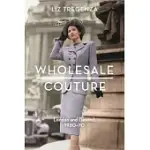 WHOLESALE COUTURE: LONDON AND BEYOND, 1930-70