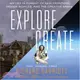 Explore/Create ― My Life in Pursuit of New Frontiers, Hidden Worlds, and the Creative Spark