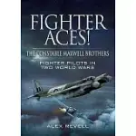 FIGHTER ACES! THE CONSTABLE MAXWELL BROTHERS: FIGHTER PILOTS IN TWO WORLD WARS