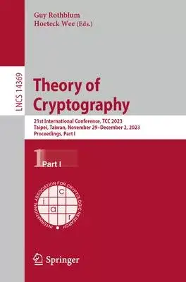 Theory of Cryptography: 21st International Conference, Tcc 2023, Taipei, Taiwan, November 29-December 2, 2023, Proceedings, Part I