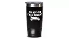 I’m Not Old I’m Classic Funny Antique Car Grandpa Gift Tumbler Travel Coffee Cup