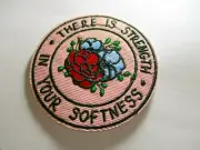 There is Strength in your Softness IRON SEW ON PATCH 2.5" Diameter Flowers