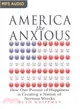 America the Anxious ─ How Our Pursuit of Happiness is Creating a Nation of Nervous Wrecks