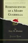 Reminiscences of a Mosby Guerrilla (Classic Reprint)